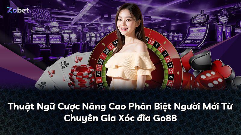 Thuật Ngữ Cược Nâng Cao Phân Biệt Người Mới Từ Chuyên Gia Xóc đĩa Go88