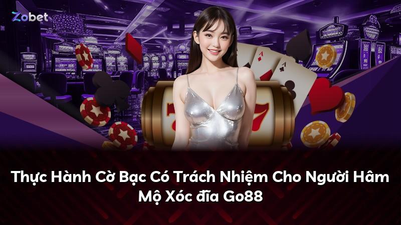 Thực Hành Cờ Bạc Có Trách Nhiệm Cho Người Hâm Mộ Xóc đĩa Go88