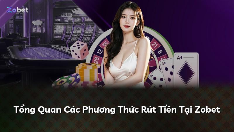 Tổng Quan Các Phương Thức Rút Tiền Tại Zobet