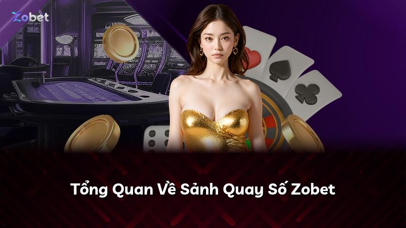 Tổng Quan Về Sảnh Quay Số Zobet