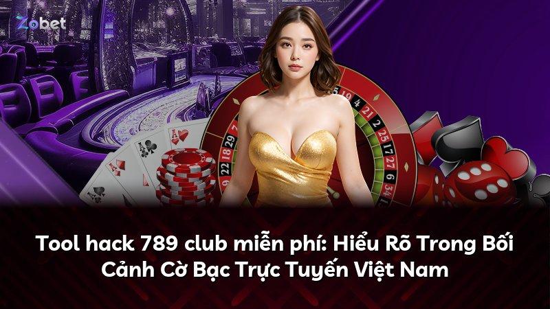 Tool hack 789 club miễn phí: Hiểu Rõ Trong Bối Cảnh Cờ Bạc Trực Tuyến Việt Nam