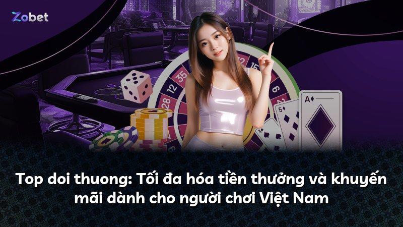 Top doi thuong: Tối đa hóa tiền thưởng và khuyến mãi dành cho người chơi Việt Nam