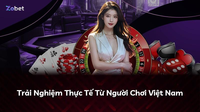 Trải Nghiệm Thực Tế Từ Người Chơi Việt Nam