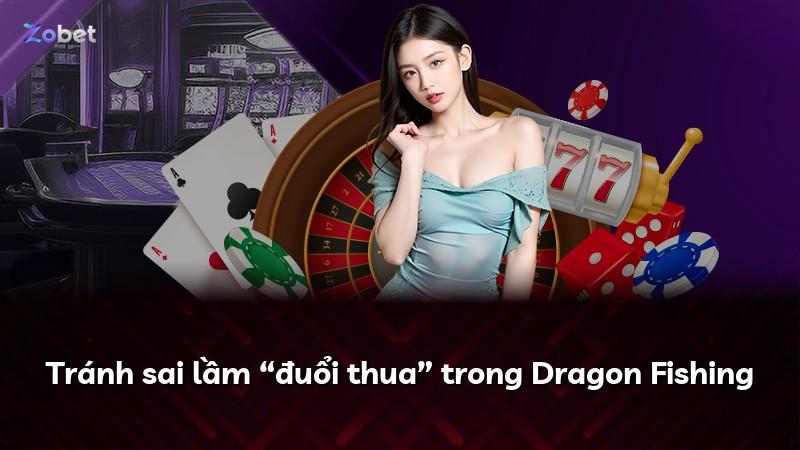 Tránh sai lầm “đuổi thua” trong Dragon Fishing