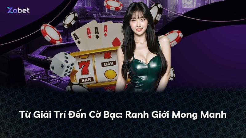 Từ Giải Trí Đến Cờ Bạc: Ranh Giới Mong Manh