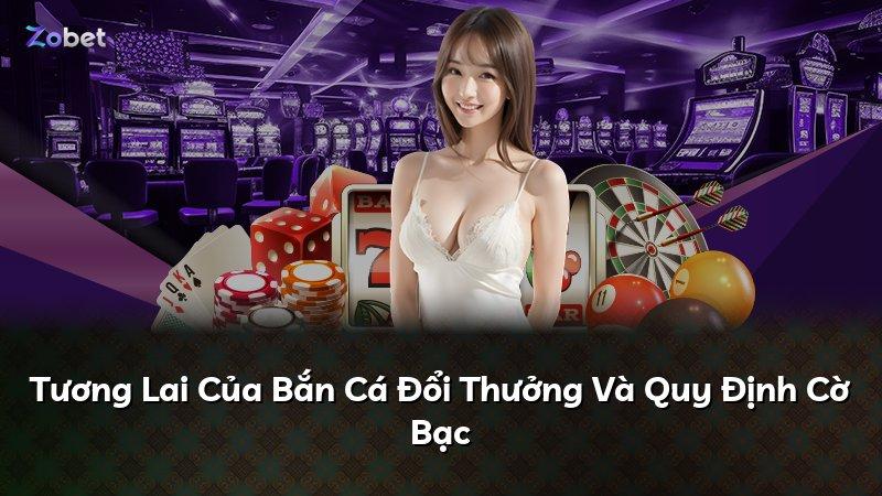 Tương Lai Của Bắn Cá Đổi Thưởng Và Quy Định Cờ Bạc
