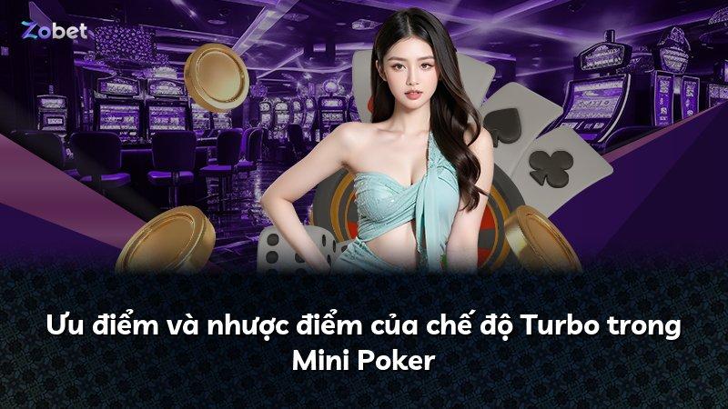 Ưu điểm và nhược điểm của chế độ Turbo trong Mini Poker