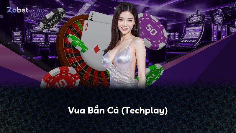 Vua Bắn Cá (Techplay)