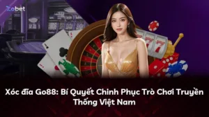 Xóc đĩa Go88: Bí Quyết Chinh Phục Trò Chơi Truyền Thống Việt Nam